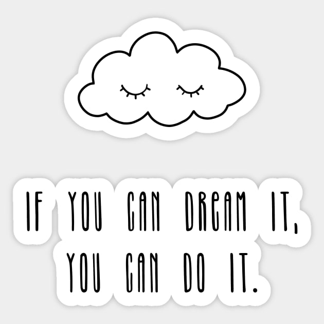 If you can dream it, you can do it Sticker by bigmoments